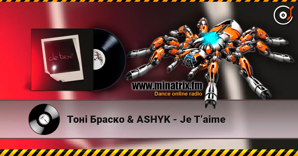 Тоні Браско & ASHYK - Je T’aime écouter en ligne en haute qualité | Minatrix.FM
