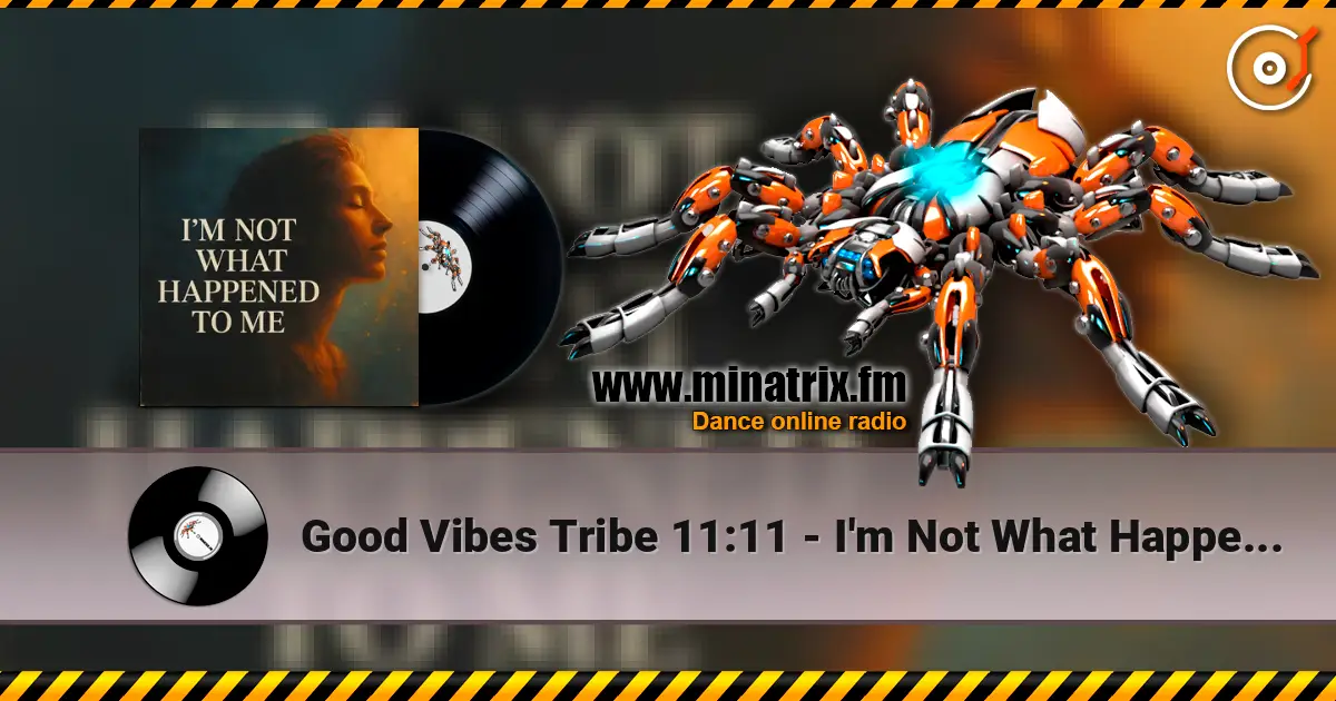 Good Vibes Tribe 11:11 - I'm Not What Happened To Me écouter en ligne en haute qualité | Minatrix.FM