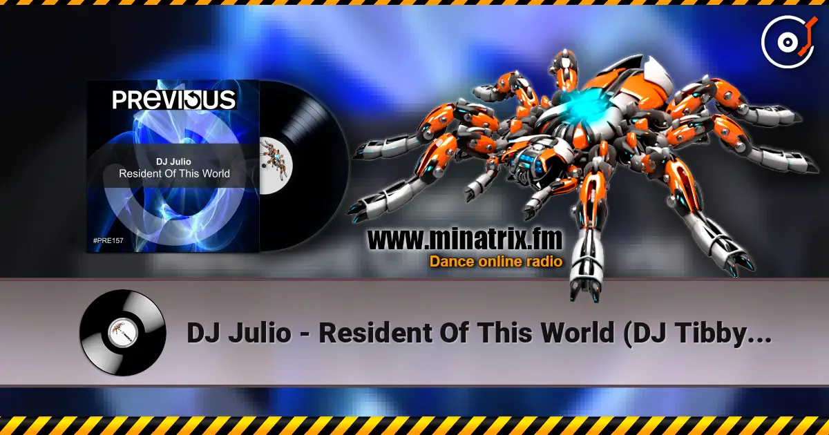 DJ Julio - Resident Of This World (DJ Tibby Remix) écouter en ligne en haute qualité | Minatrix.FM