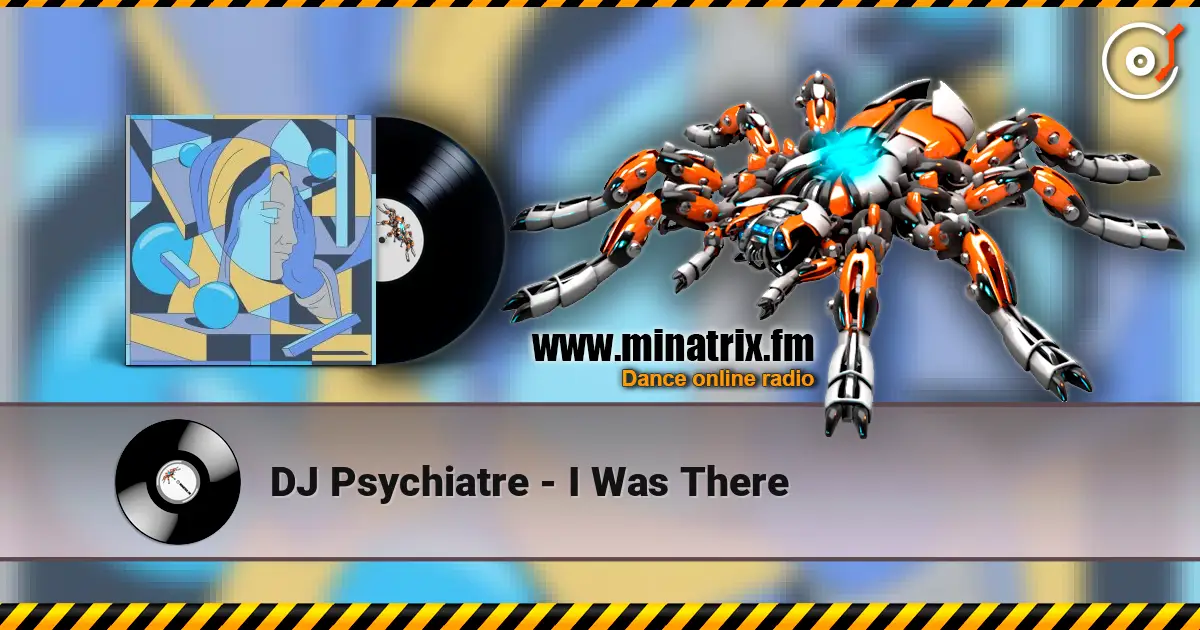 DJ Psychiatre - I Was There écouter en ligne en haute qualité | Minatrix.FM