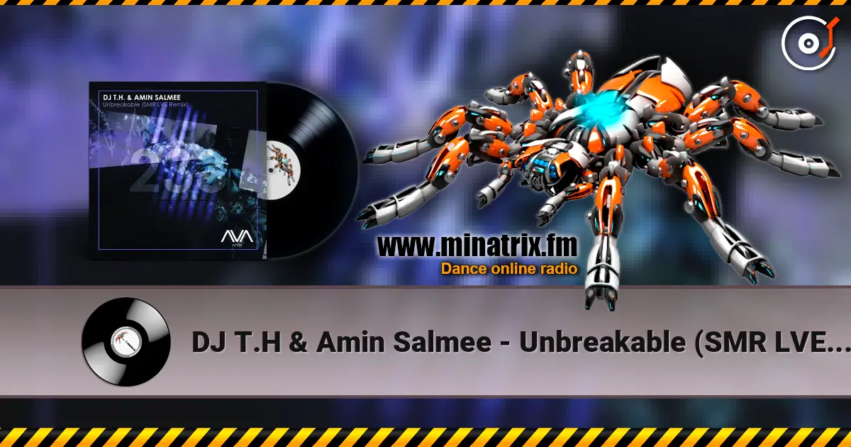DJ T.H & Amin Salmee - Unbreakable (SMR LVE Remix) écouter en ligne en haute qualité | Minatrix.FM
