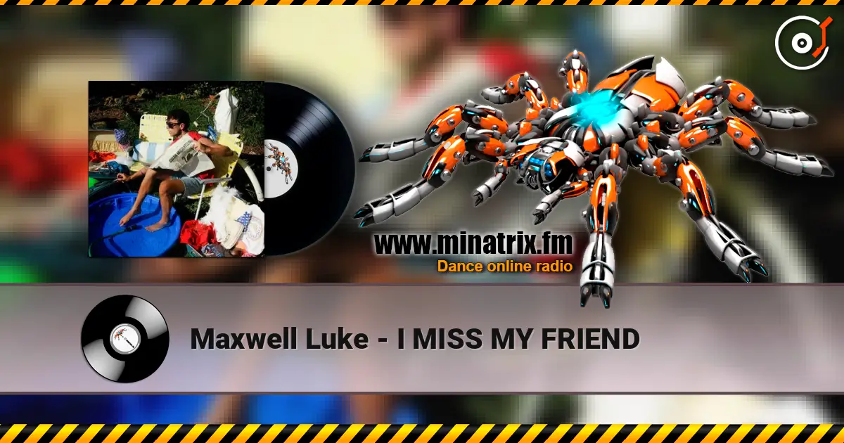 Maxwell Luke - I MISS MY FRIEND écouter en ligne en haute qualité | Minatrix.FM