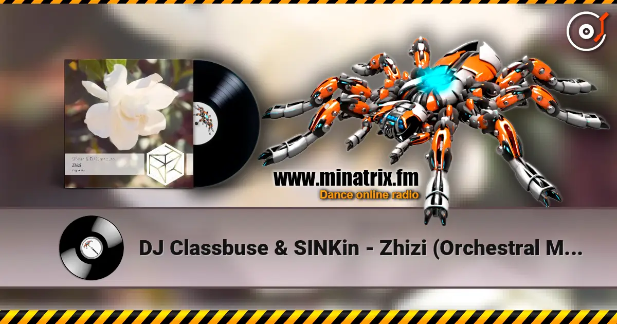 DJ Classbuse & SINKin - Zhizi (Orchestral Mix) écouter en ligne en haute qualité | Minatrix.FM