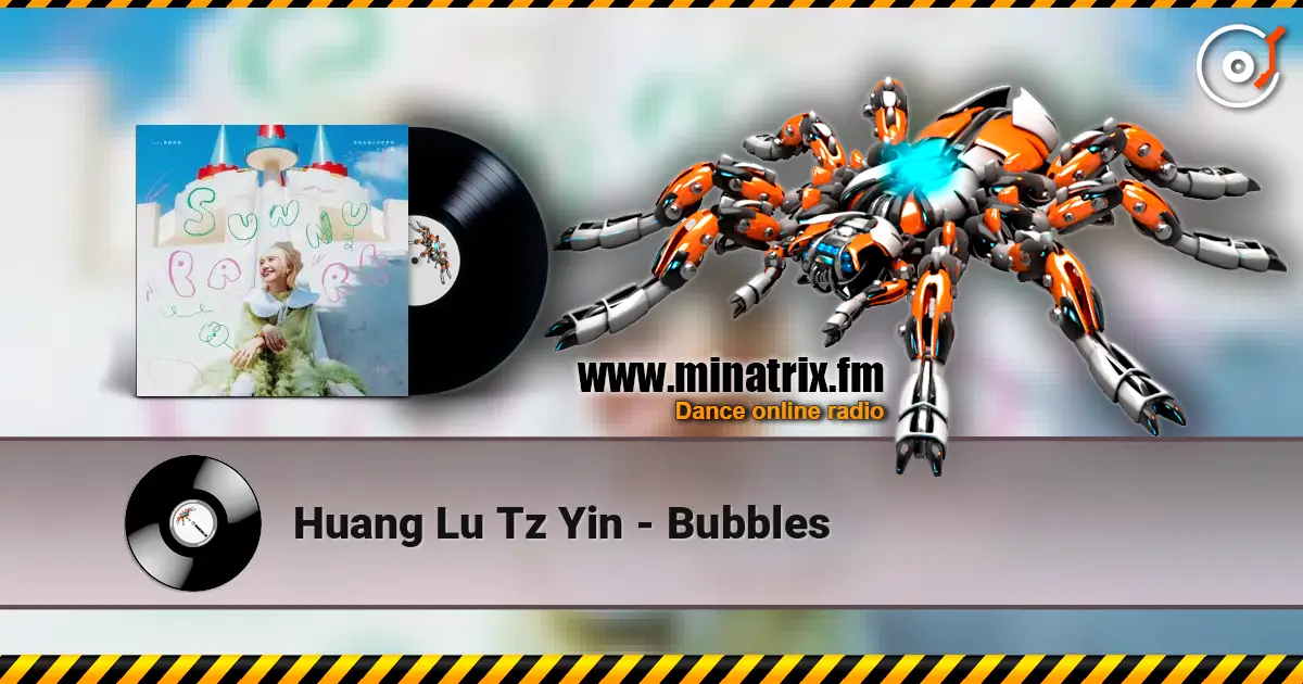 Huang Lu Tz Yin - Bubbles écouter en ligne en haute qualité | Minatrix.FM