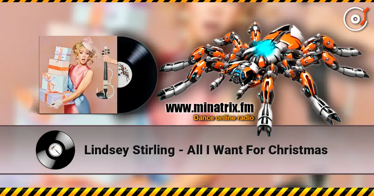 Lindsey Stirling - All I Want For Christmas écouter en ligne en haute qualité | Minatrix.FM