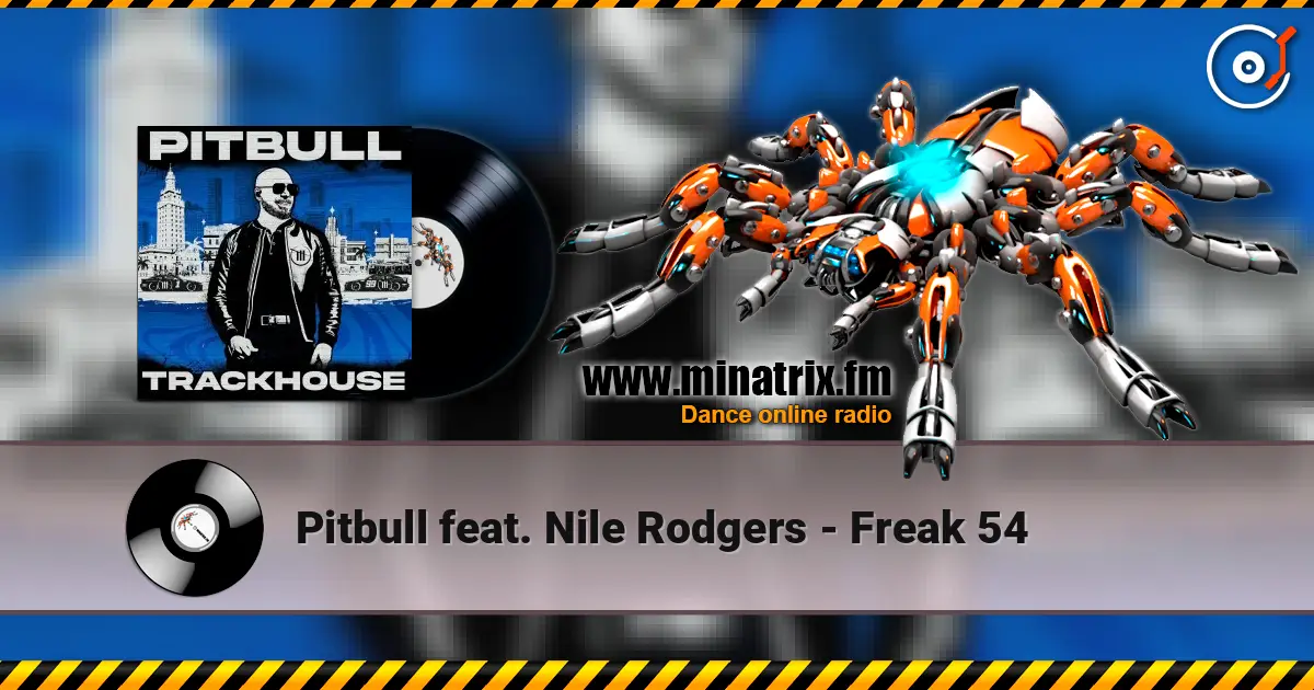 Pitbull feat. Nile Rodgers - Freak 54 écouter en ligne en haute qualité | Minatrix.FM