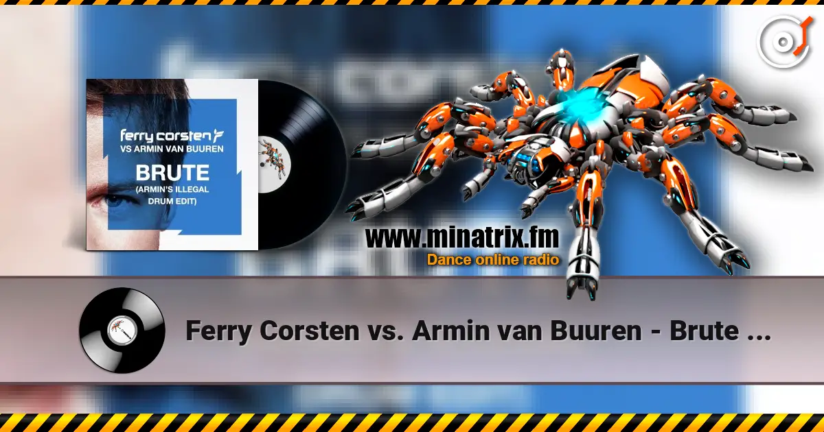 Ferry Corsten vs. Armin van Buuren - Brute (Armin's Illegal Drum Edit) écouter en ligne en haute qualité | Minatrix.FM