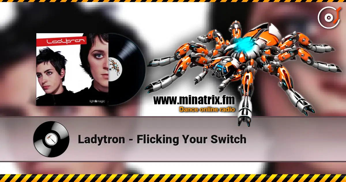 Ladytron - Flicking Your Switch écouter en ligne en haute qualité | Minatrix.FM