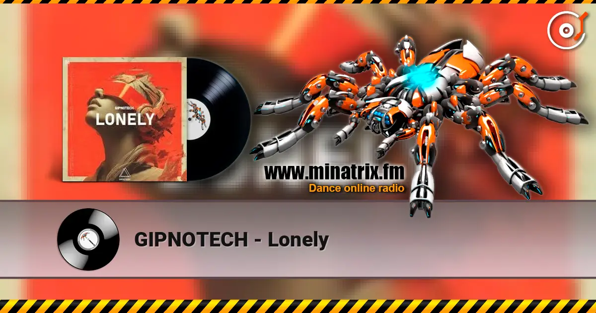 GIPNOTECH - Lonely écouter en ligne en haute qualité | Minatrix.FM