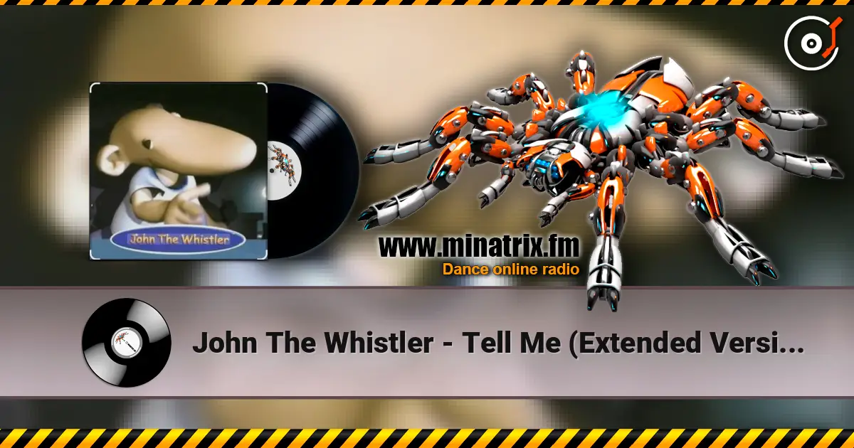 John The Whistler - Tell Me (Extended Version) écouter en ligne en haute qualité | Minatrix.FM