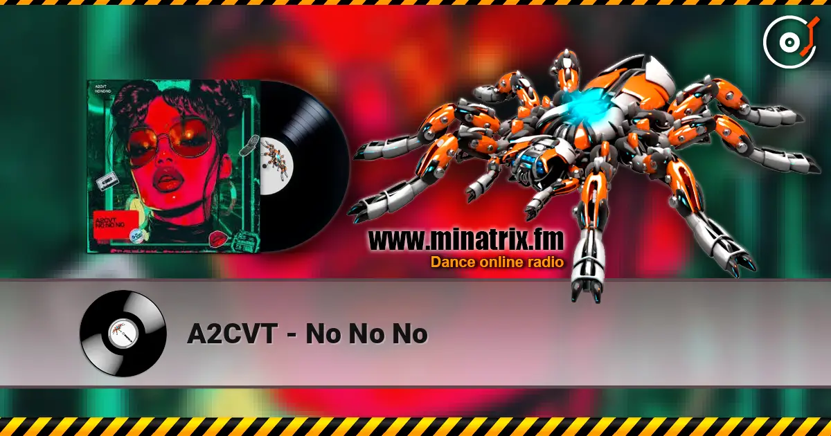 A2CVT - No No No écouter en ligne en haute qualité | Minatrix.FM
