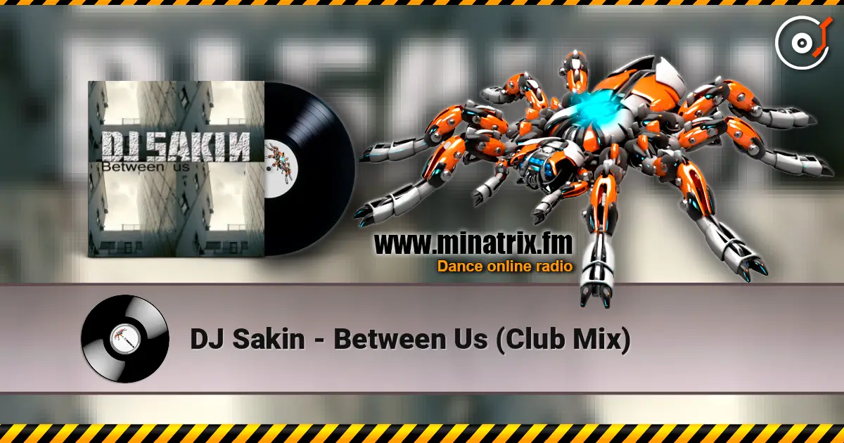 DJ Sakin - Between Us (Club Mix) écouter en ligne en haute qualité | Minatrix.FM