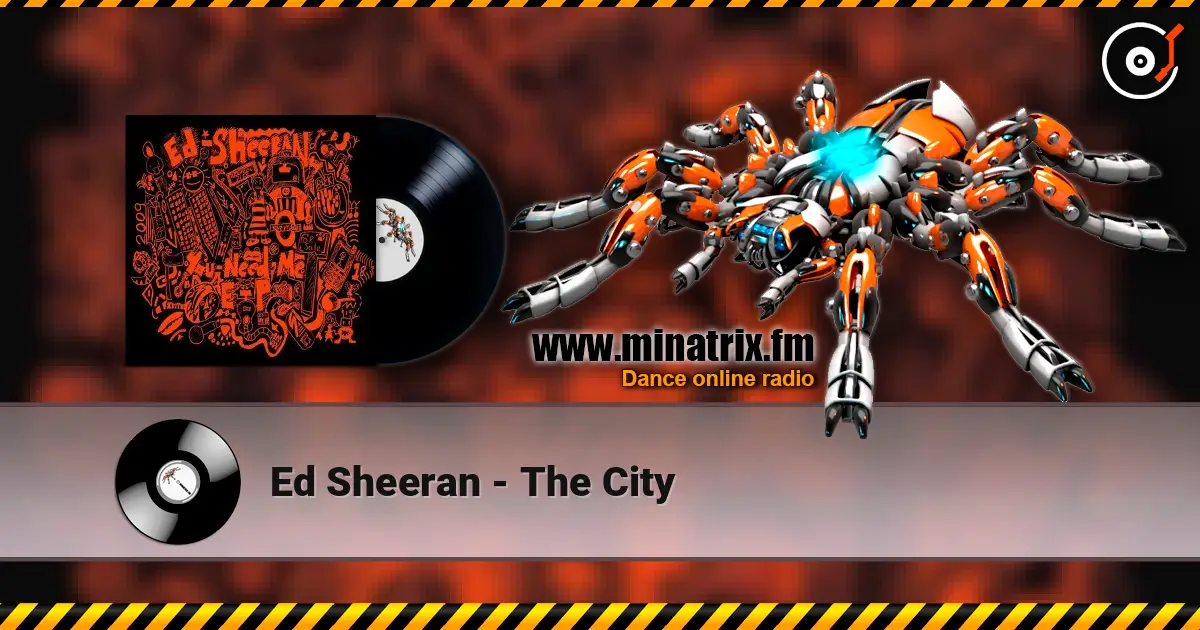 Ed Sheeran - The City écouter en ligne en haute qualité | Minatrix.FM
