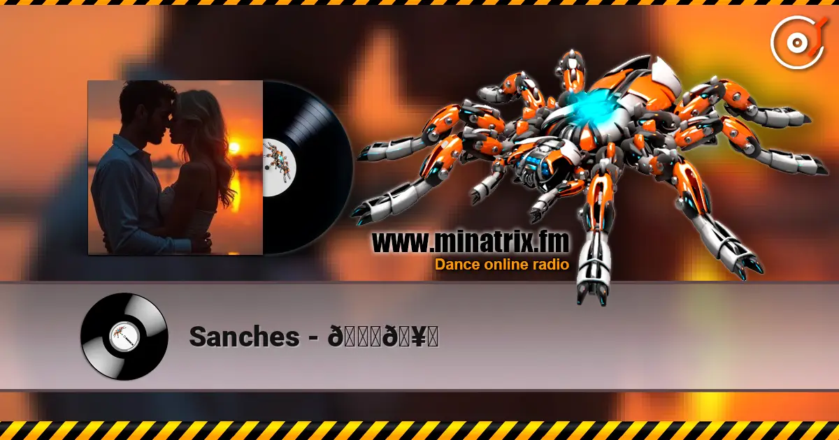 Sanches - 😍🥂 écouter en ligne en haute qualité | Minatrix.FM