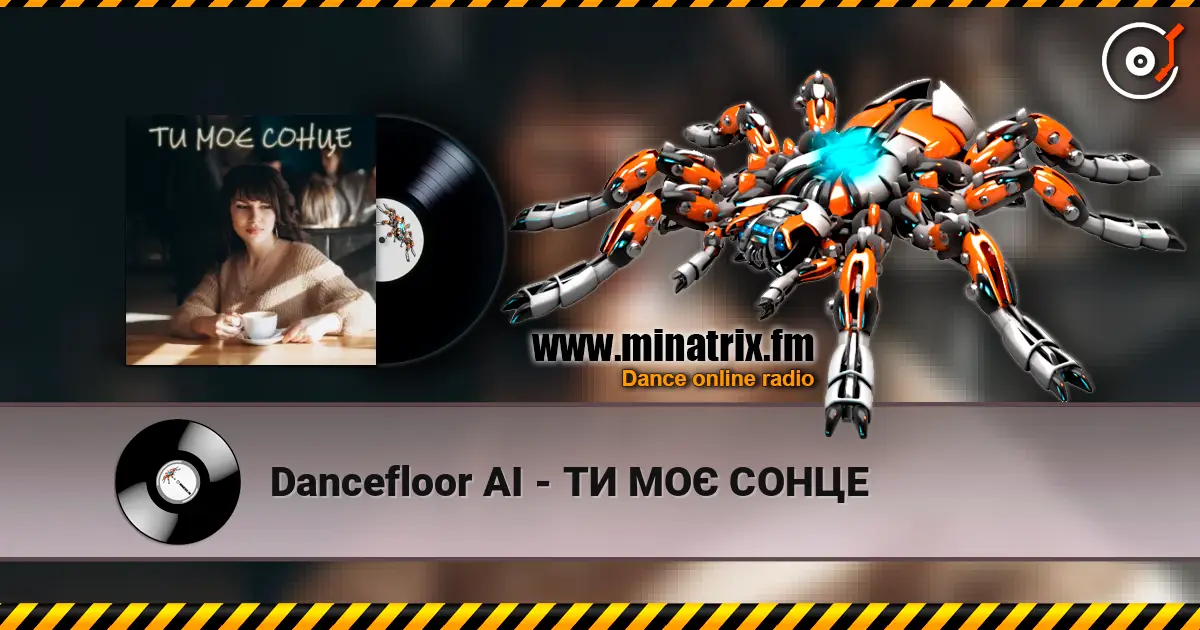 Dancefloor AI - ТИ МОЄ СОНЦЕ écouter en ligne en haute qualité | Minatrix.FM