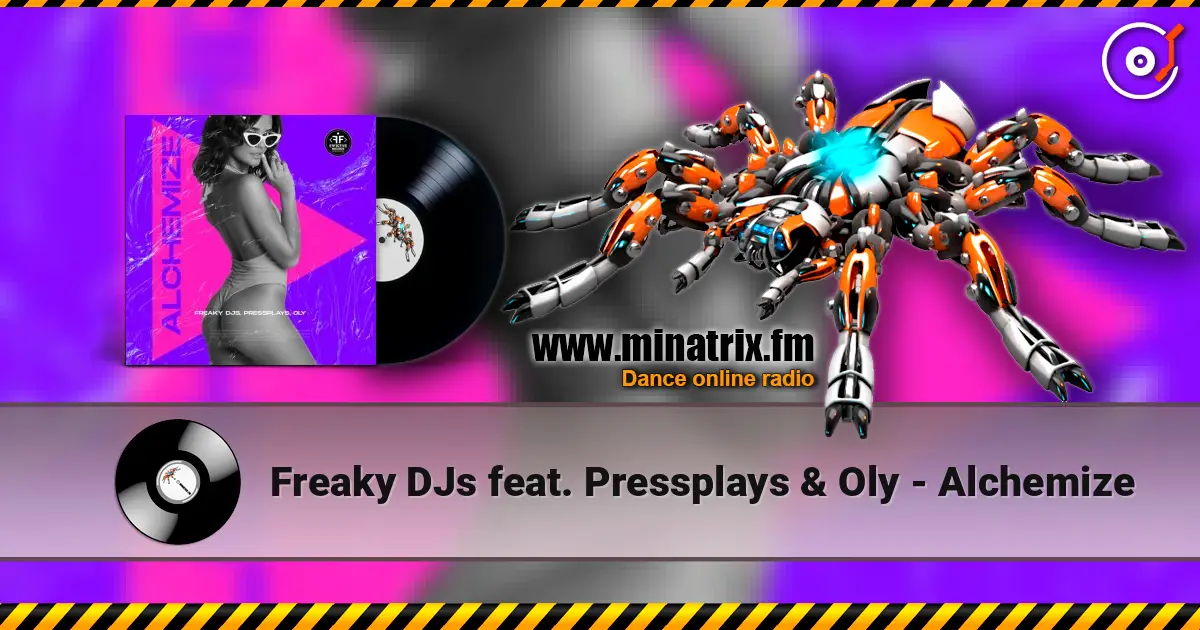 Freaky DJs feat. Pressplays & Oly - Alchemize écouter en ligne en haute qualité | Minatrix.FM