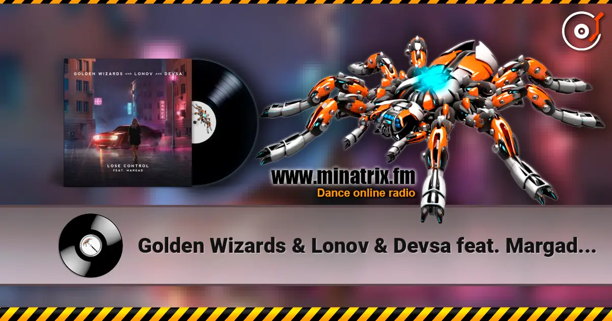 Golden Wizards & Lonov & Devsa feat. Margad - Lose Control écouter en ligne en haute qualité | Minatrix.FM