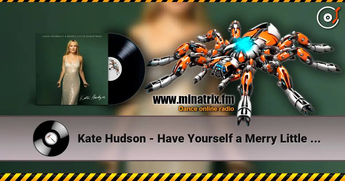 Kate Hudson - Have Yourself a Merry Little Christmas écouter en ligne en haute qualité | Minatrix.FM