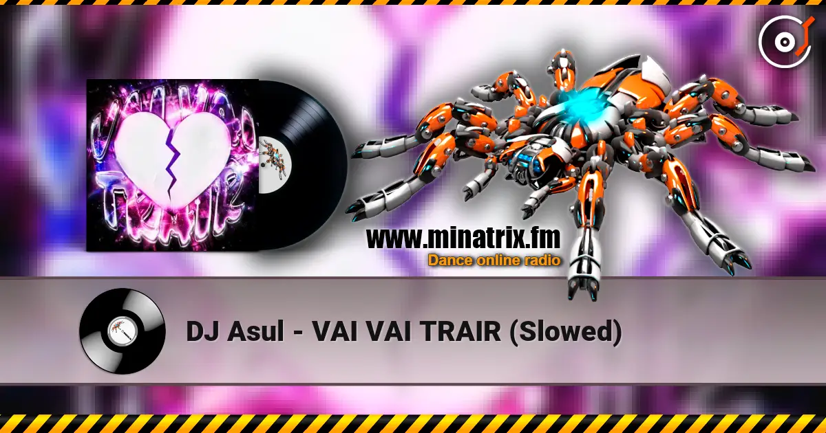 DJ Asul - VAI VAI TRAIR (Slowed) écouter en ligne en haute qualité | Minatrix.FM