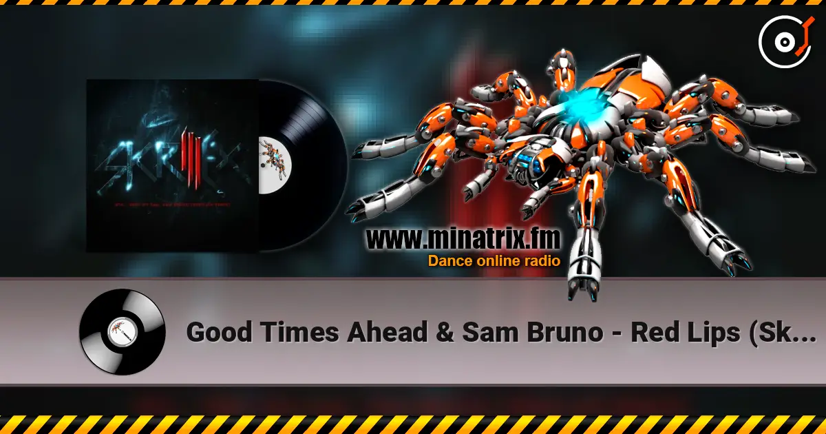Good Times Ahead & Sam Bruno - Red Lips (Skrillex Remix) écouter en ligne en haute qualité | Minatrix.FM