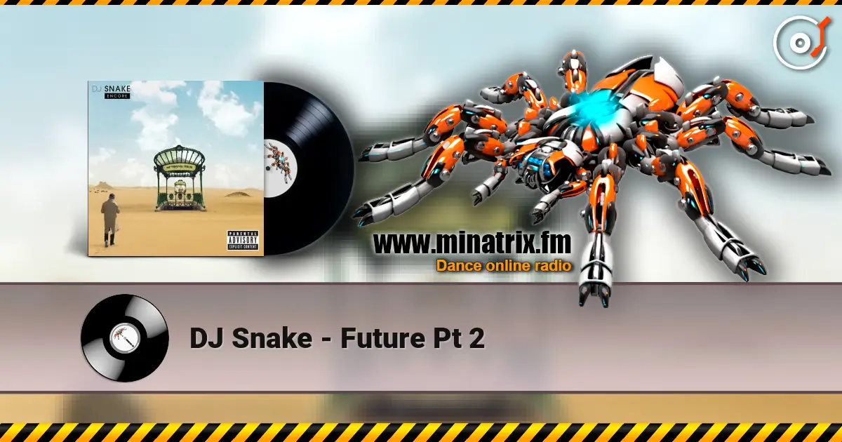 DJ Snake - Future Pt 2 écouter en ligne en haute qualité | Minatrix.FM