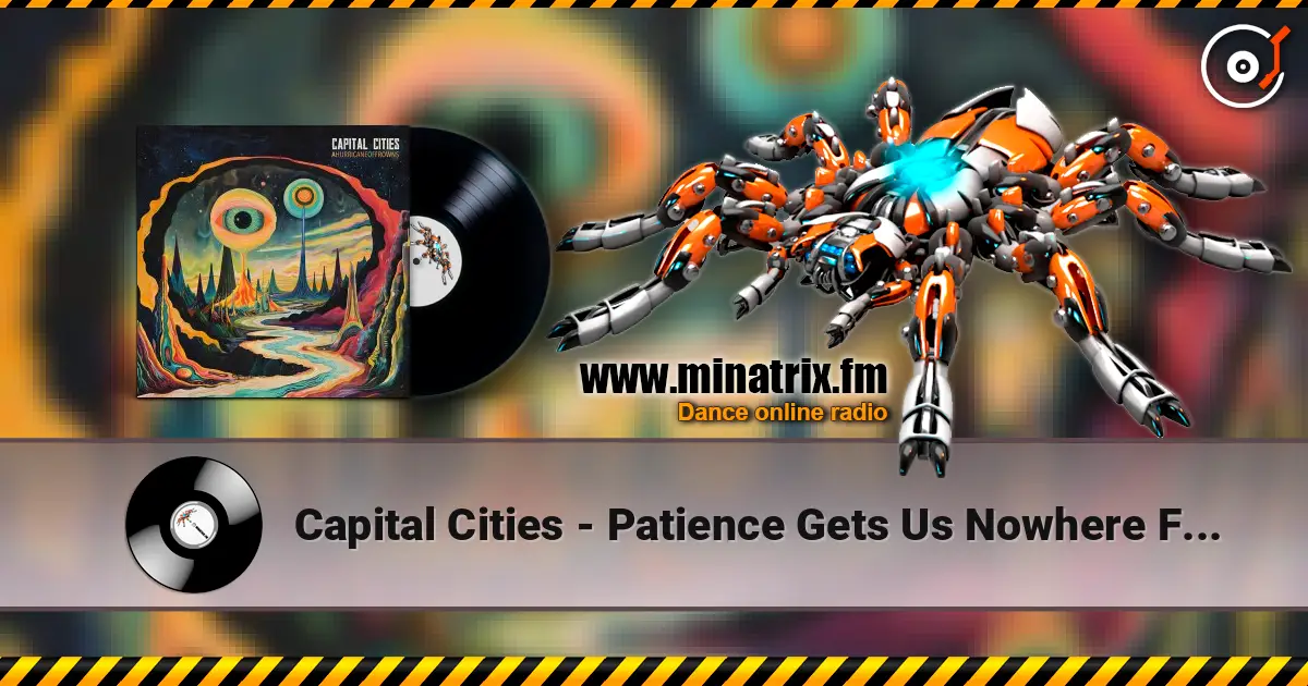 Capital Cities - Patience Gets Us Nowhere Fast (Predux) écouter en ligne en haute qualité | Minatrix.FM