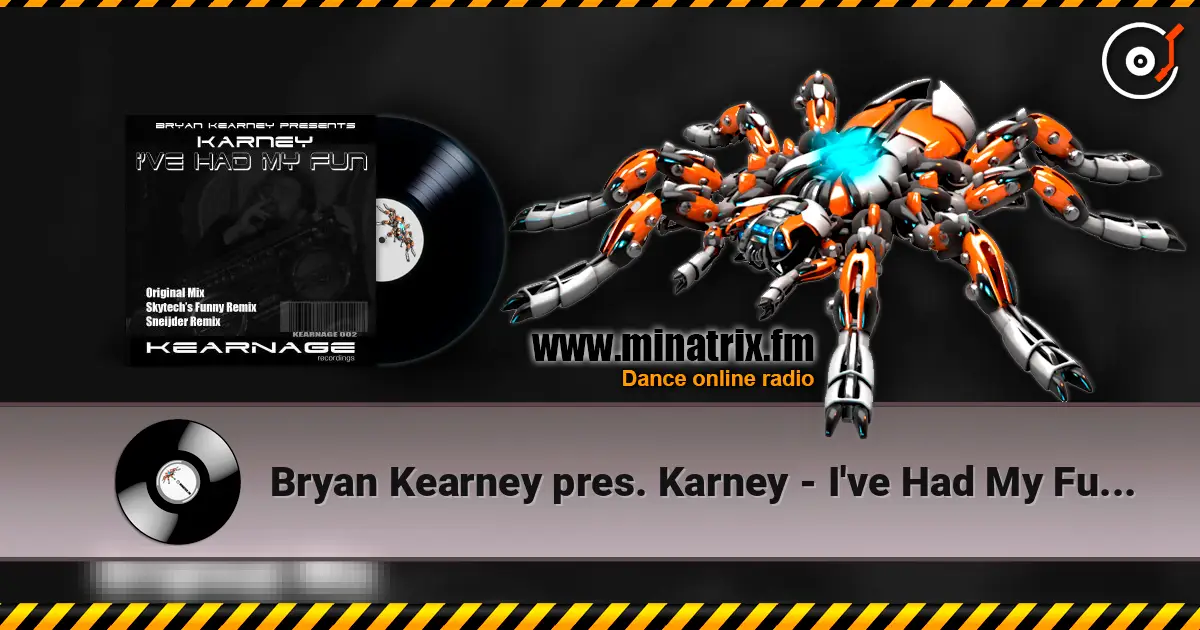 Bryan Kearney pres. Karney - I've Had My Fun (Original Mix) écouter en ligne en haute qualité | Minatrix.FM
