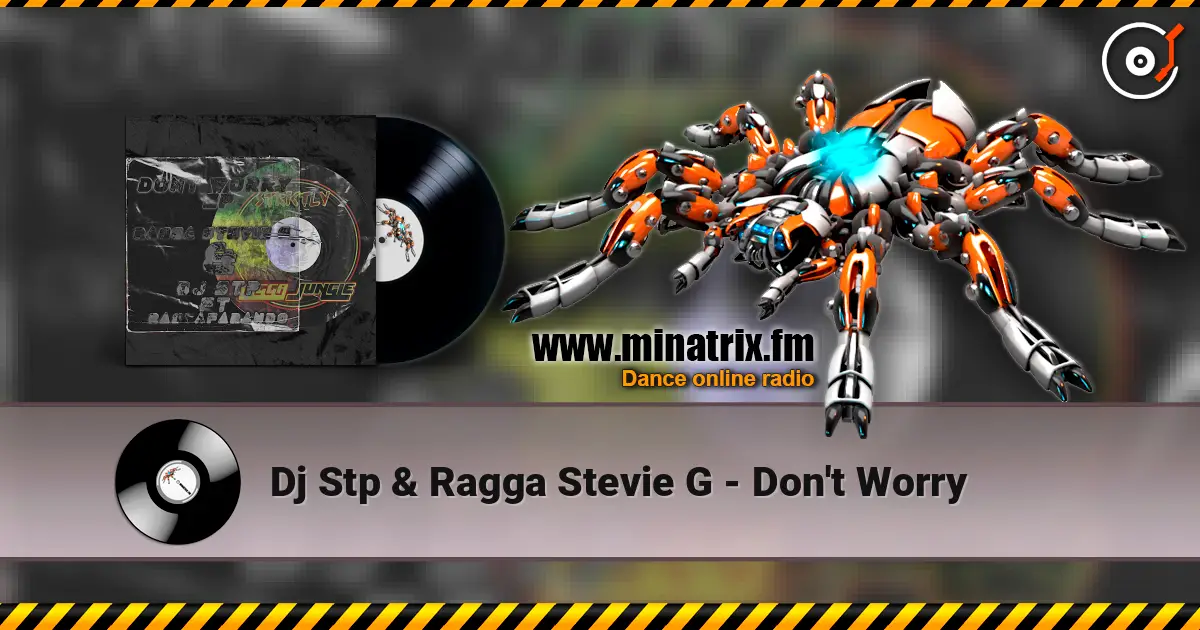 Dj Stp & Ragga Stevie G - Don't Worry écouter en ligne en haute qualité | Minatrix.FM