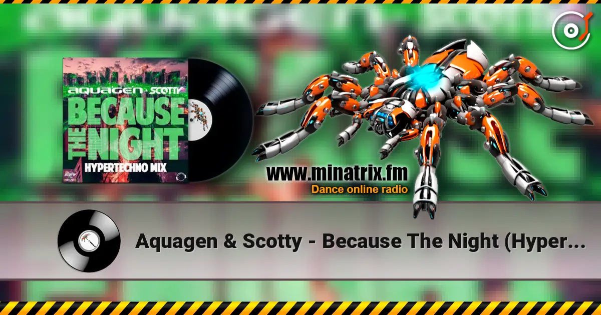 Aquagen & Scotty - Because The Night (Hypertechno Extended Mix) écouter en ligne en haute qualité | Minatrix.FM