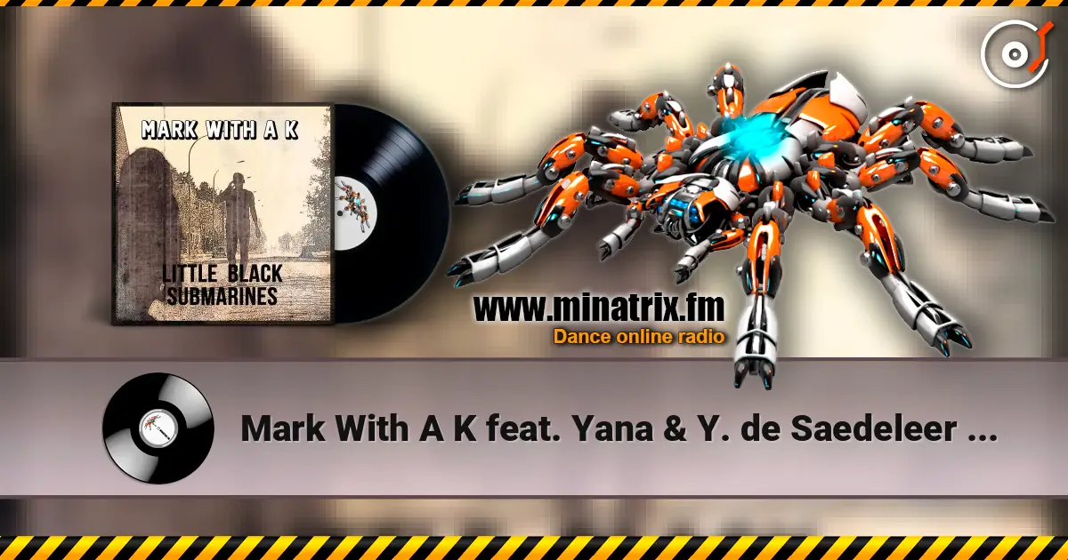 Mark With A K feat. Yana & Y. de Saedeleer - Little Black Submarines écouter en ligne en haute qualité | Minatrix.FM
