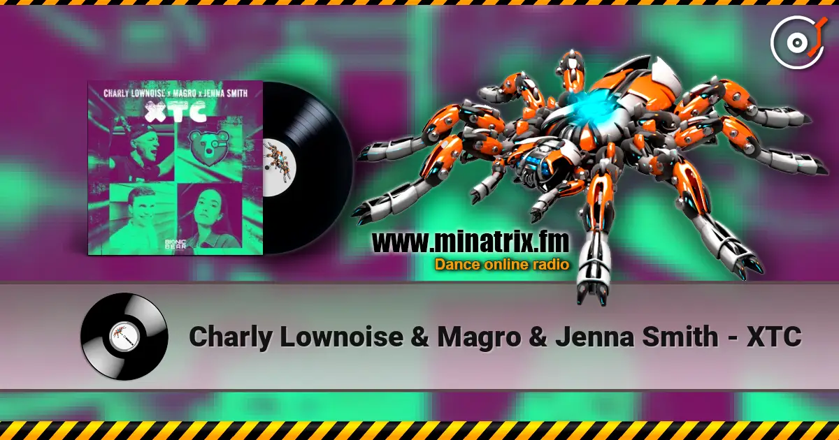 Charly Lownoise & Magro & Jenna Smith - XTC écouter en ligne en haute qualité | Minatrix.FM