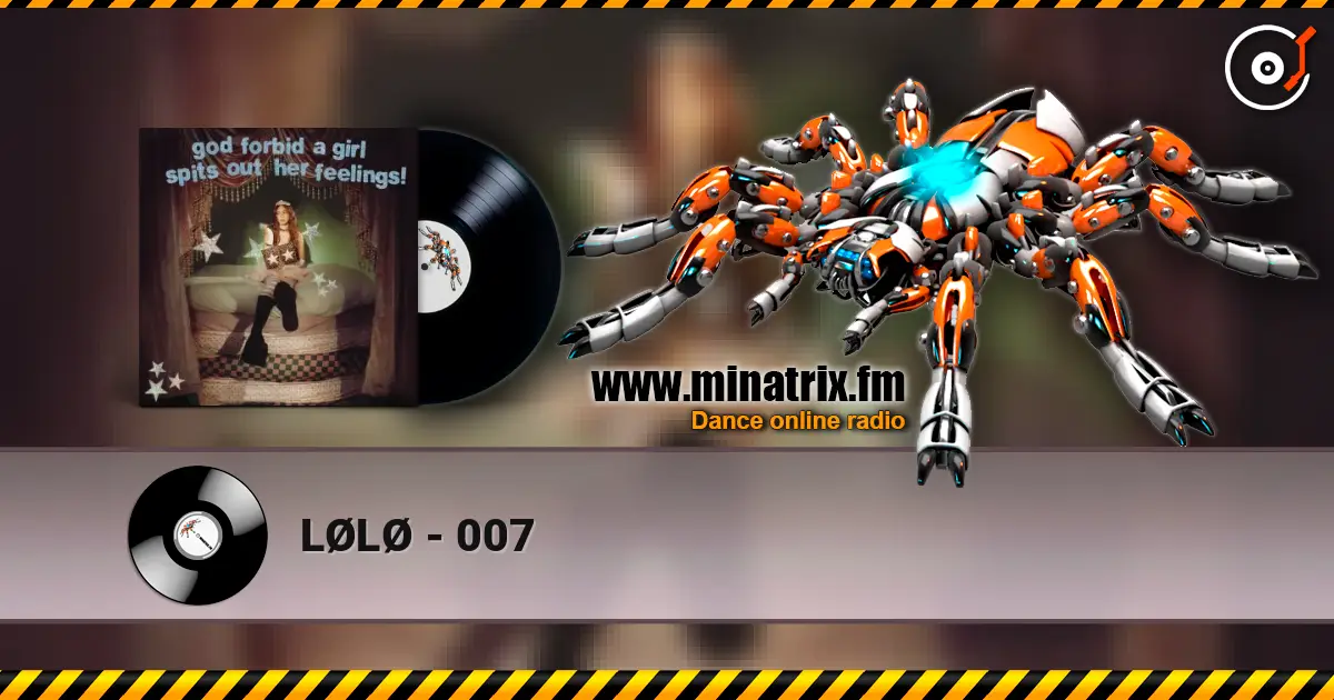 LØLØ - 007 écouter en ligne en haute qualité | Minatrix.FM