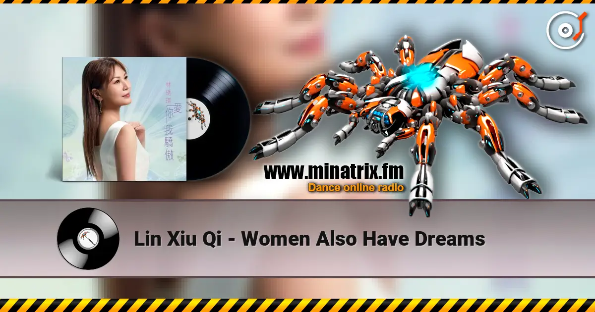 Lin Xiu Qi - Women Also Have Dreams écouter en ligne en haute qualité | Minatrix.FM