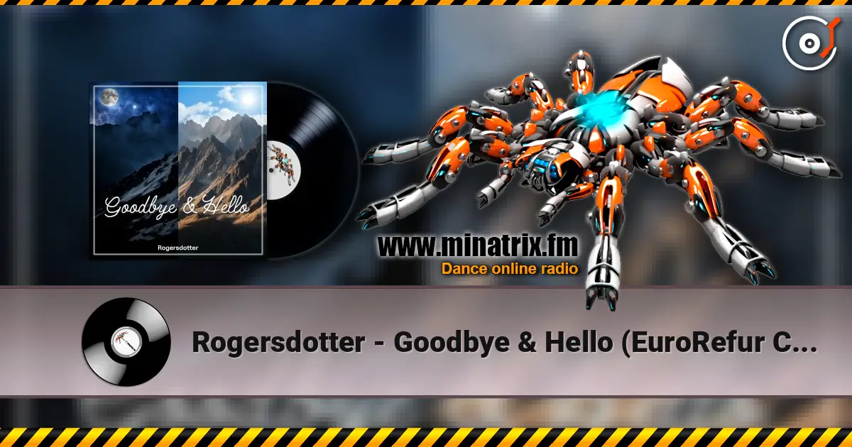Rogersdotter - Goodbye & Hello (EuroRefur Club Remix) écouter en ligne en haute qualité | Minatrix.FM