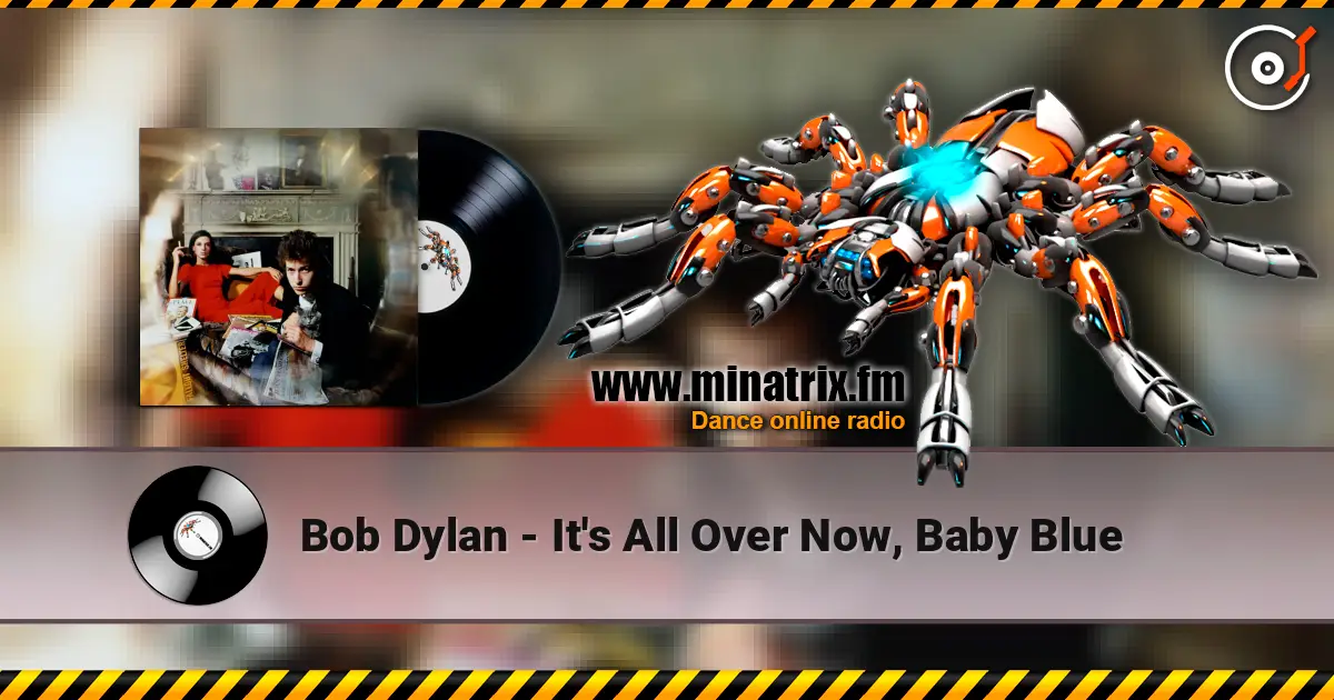 Bob Dylan - It's All Over Now, Baby Blue écouter en ligne en haute qualité | Minatrix.FM