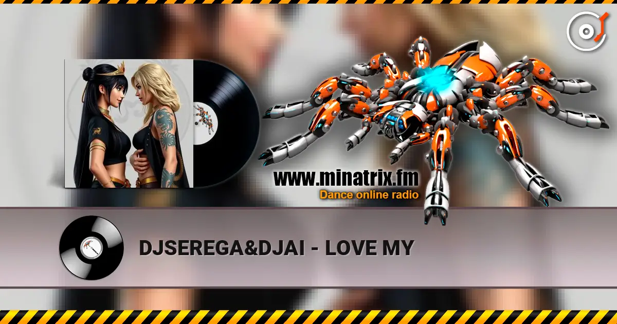 DJSEREGA&DJAI - LOVE MY écouter en ligne en haute qualité | Minatrix.FM