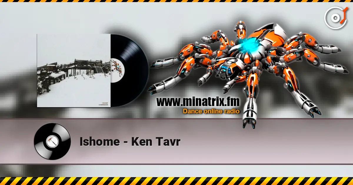 Ishome - Ken Tavr écouter en ligne en haute qualité | Minatrix.FM