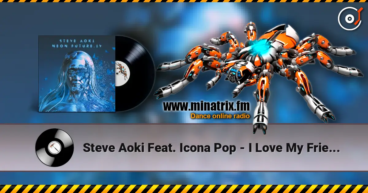 Steve Aoki Feat. Icona Pop - I Love My Friends écouter en ligne en haute qualité | Minatrix.FM
