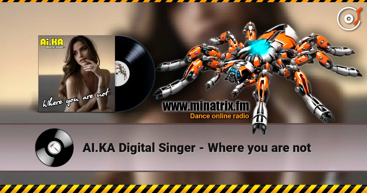 AI.KA Digital Singer - Where you are not écouter en ligne en haute qualité | Minatrix.FM