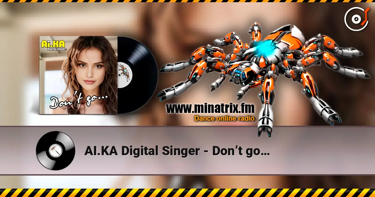 AI.KA Digital Singer - Don’t go… écouter en ligne en haute qualité | Minatrix.FM
