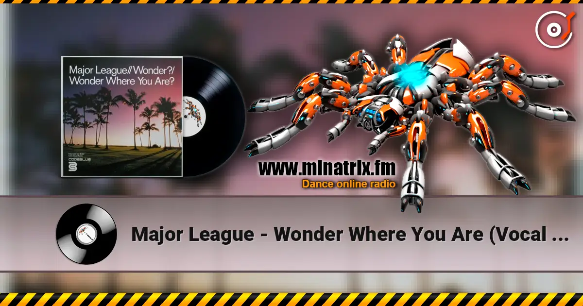 Major League - Wonder Where You Are (Vocal Mix) écouter en ligne en haute qualité | Minatrix.FM
