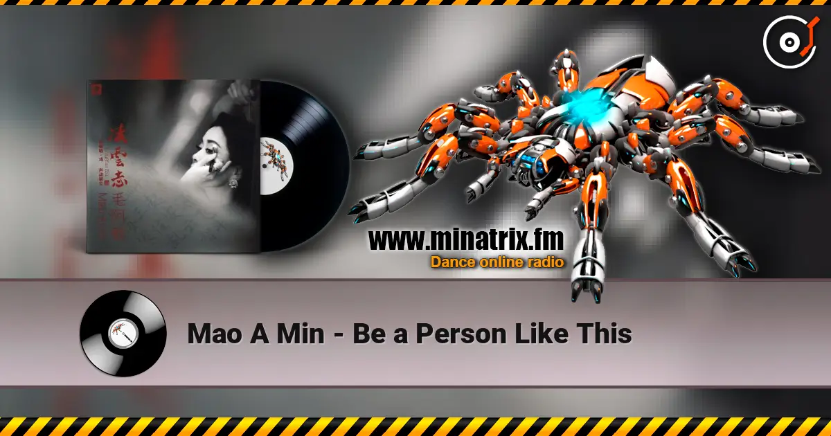 Mao A Min - Be a Person Like This écouter en ligne en haute qualité | Minatrix.FM