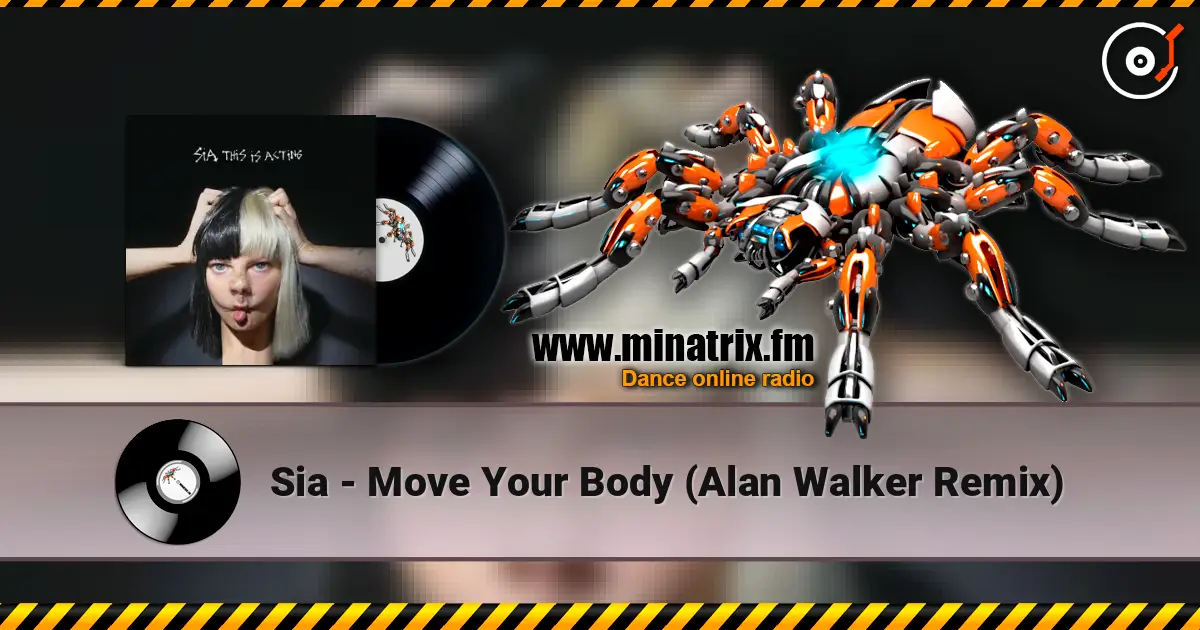 Sia - Move Your Body (Alan Walker Remix) écouter en ligne en haute qualité | Minatrix.FM