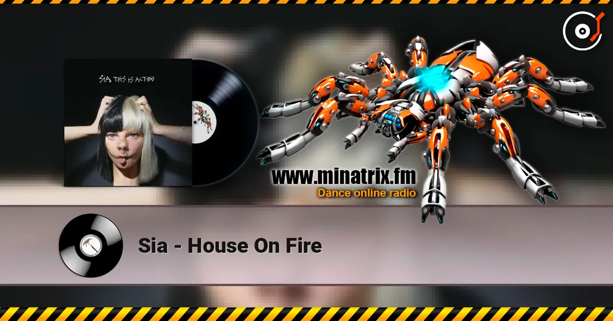 Sia - House On Fire écouter en ligne en haute qualité | Minatrix.FM