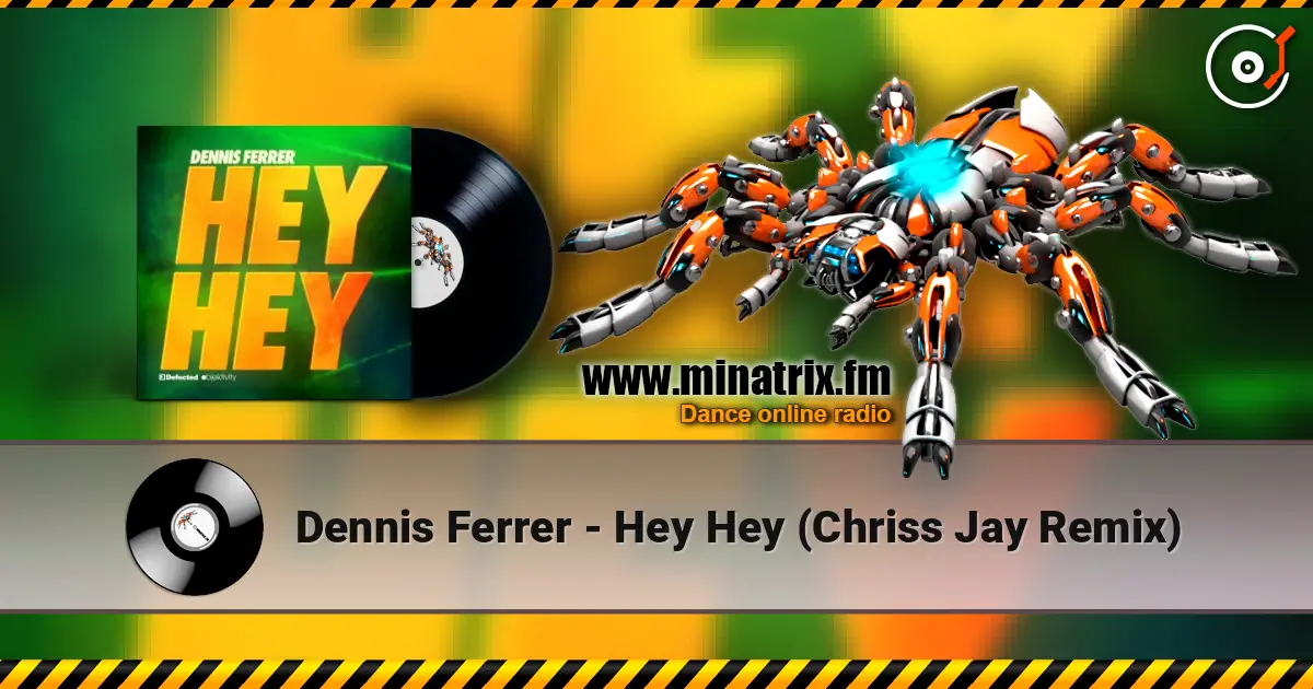Dennis Ferrer - Hey Hey (Chriss Jay Remix) écouter en ligne en haute qualité | Minatrix.FM