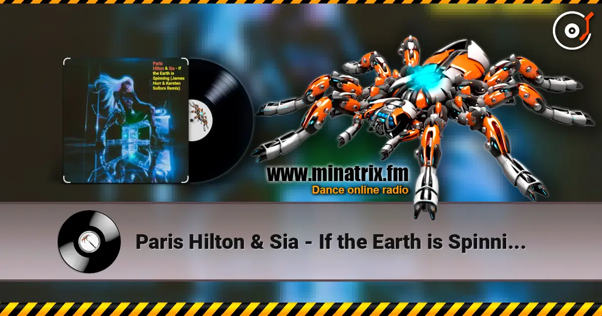Paris Hilton & Sia - If the Earth is Spinning (J. Hurr & K.Sollors Remix) écouter en ligne en haute qualité | Minatrix.FM
