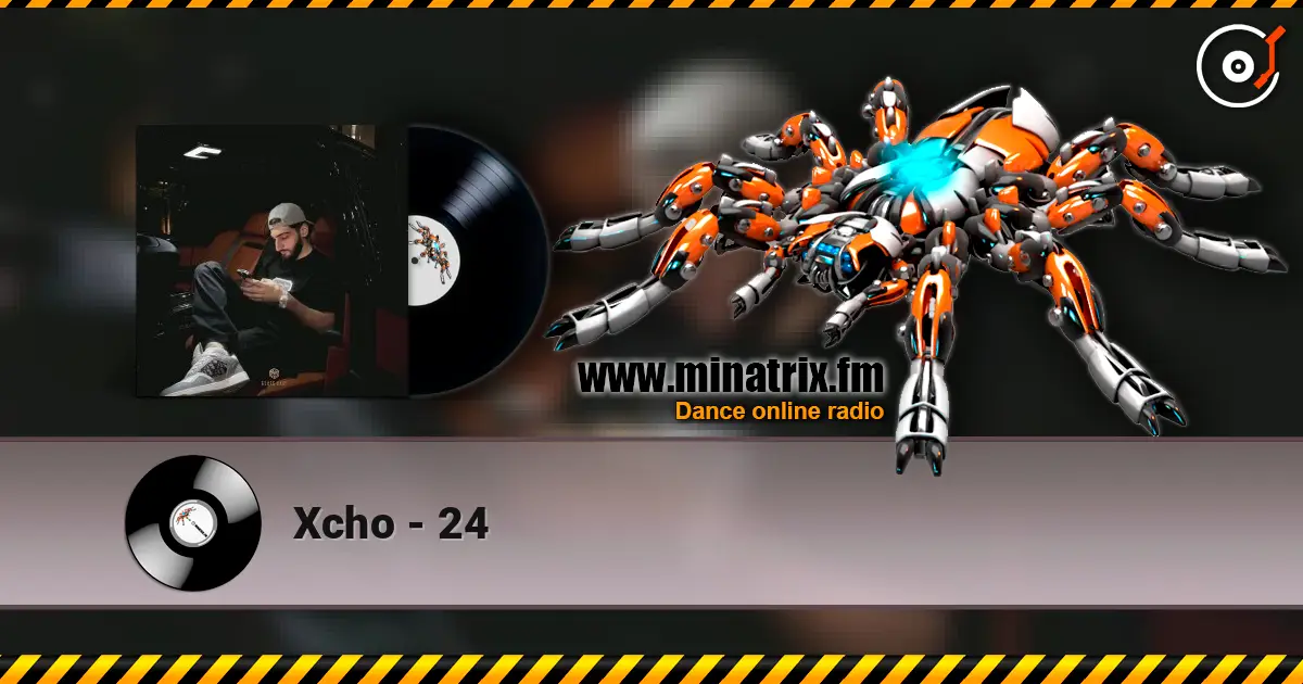 Xcho - 24 écouter en ligne en haute qualité | Minatrix.FM