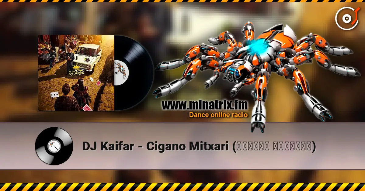 DJ Kaifar - Cigano Mitxari (ციგანო მითხარი) écouter en ligne en haute qualité | Minatrix.FM