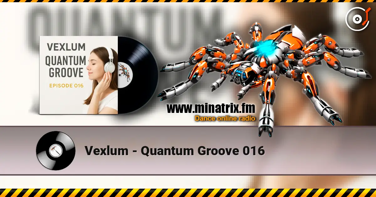 Vexlum - Quantum Groove 016 écouter en ligne en haute qualité | Minatrix.FM