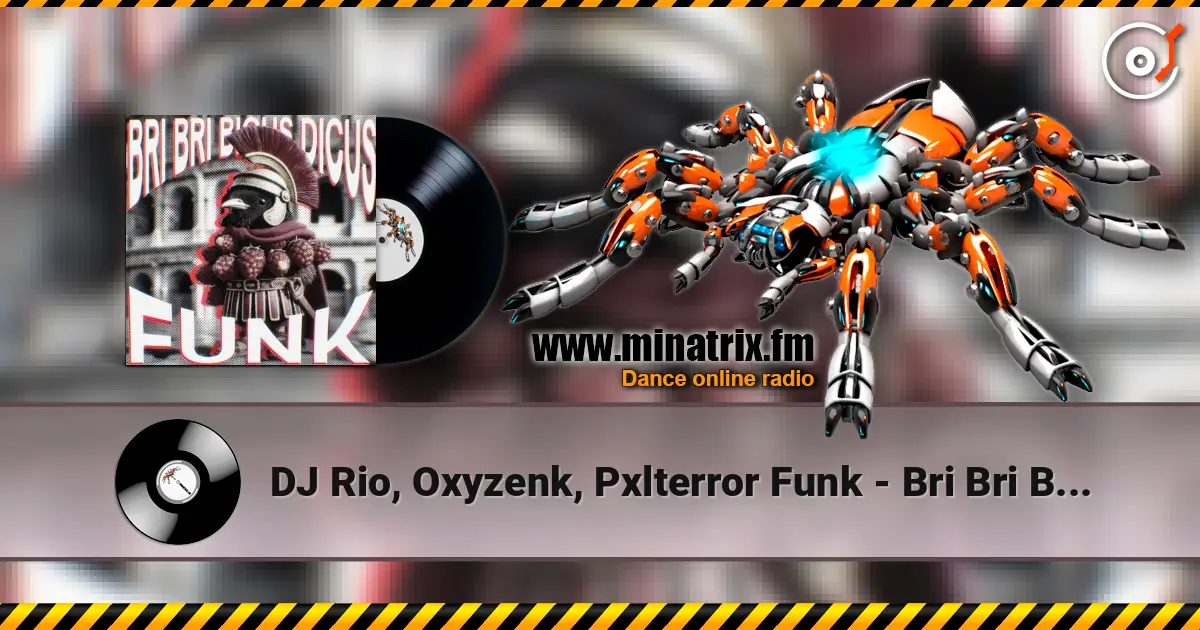 DJ Rio, Oxyzenk, Pxlterror Funk - Bri Bri Bicus Dicus Funk écouter en ligne en haute qualité | Minatrix.FM